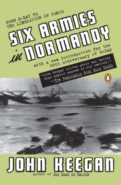 Six Armies in Normandy: From D-Day to the Liberation of Paris; June 6 - Aug. 5, 1944; Revised