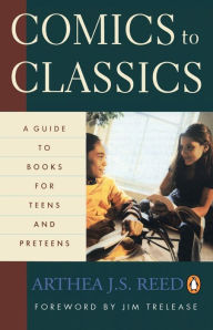 Title: Comics to Classics: A Guide to Books for Teens and Preteens, Author: Arthea J. S. Reed