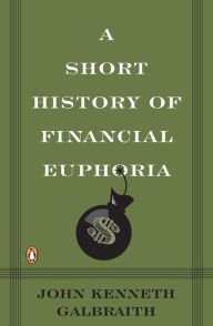 Title: A Short History of Financial Euphoria, Author: John Kenneth Galbraith