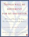 Things Will Be Different for My Daughter: A Practical Guide to Building Her Self-Esteem and Self-Reliance