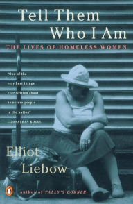 Title: Tell Them Who I Am: The Lives of Homeless Women, Author: Elliot Liebow