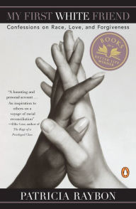 Title: My First White Friend: Confessions on Race, Love and Forgiveness, Author: Patricia Raybon