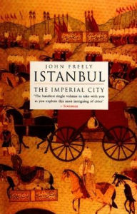 Title: Istanbul: The Imperial City, Author: John Freely