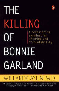 Title: The Killing of Bonnie Garland: A Question of Justice, Author: Willard Gaylin