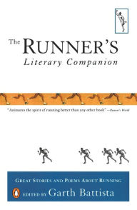 Title: The Runner's Literary Companion: Great Stories and Poems About Running, Author: Garth Battista