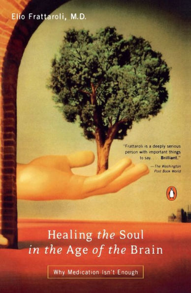 Healing the Soul in the Age of the Brain: Why Medication Isn't Enough