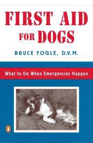 Title: First Aid for Dogs: What to do When Emergencies Happen, Author: Bruce Fogle