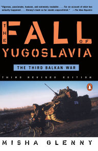 Title: The Fall of Yugoslavia: The Third Balkan War, Third Revised Edition, Author: Misha Glenny