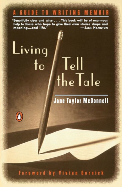 Living to Tell the Tale: A Guide to Writing Memoir