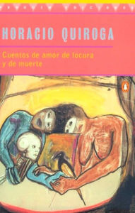 Title: Cuentos de Amor de Locura y de Muerte, Author: Horacio Quiroga