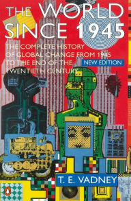 The World since 1945: The Complete History of Global Change From 1945 to the End of the Twentieth Century