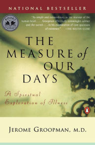Title: The Measure of Our Days: New Beginnings at Life's End, Author: Jerome Groopman
