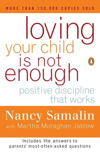 Loving Your Child Is Not Enough: Positive Discipline That Works