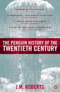 Title: The Penguin History of the Twentieth Century: The History of the World, 1901 to the Present, Author: J. M. Roberts