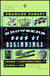 The Browser's Book of Beginnings: Origins of Everything under, and Including, the Sun