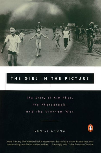 The Girl in the Picture: The Story of Kim Phuc, the Photograph, and the Vietnam War