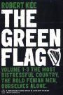 The Green Flag: Volume 1-3: The Most Distressful Country, The Bold Fenian Men, Ourselves Alone
