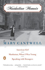 Title: Manhattan Memoir: American Girl; Manhattan, When I Was Young; Speaking with Strangers, Author: Mary Cantwell