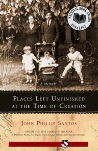 Title: Places Left Unfinished at the Time of Creation, Author: John Phillip Santos