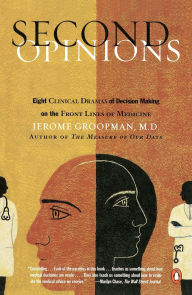 Title: Second Opinions: 8 Clinical Dramas Intuition Decision Making Front Lines medn, Author: Jerome Groopman
