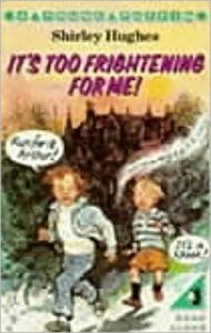 Its Too Frightening For Me