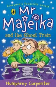 Title: Mr. Majeika and the Ghost Train, Author: Humphrey Carpenter