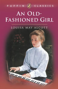 Title: An Old-Fashioned Girl, Author: Louisa May Alcott