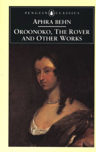 Title: Oroonoko, The Rover, and Other Works, Author: Aphra Behn