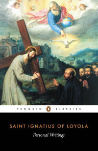 Title: Personal Writings: Reminiscenes, Spiritual Diary, Select Letters--Including the Text of The Spiritual Exercises, Author: Ignatius of Loyola