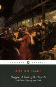 Title: Maggie: a Girl of the Streets: and Other Tales of New York, Author: Stephen Crane