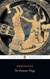 Title: The Oresteian Trilogy: Agamemnon; The Choephori; The Eumenides, Author: Aeschylus