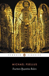 Title: Fourteen Byzantine Rulers: The Chronographia of Michael Psellus, Author: Michael Psellus