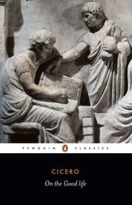 Title: On the Good Life, Author: Marcus Tullius Cicero