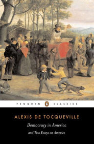 Title: Democracy in America and Two Essays on America, Author: Alexis de Tocqueville