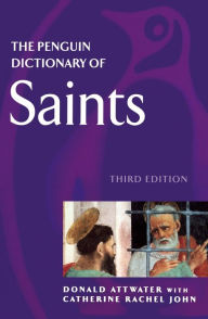Title: The Penguin Dictionary of Saints: Third Edition, Author: Donald Attwater