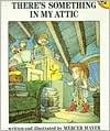 Title: There's Something in My Attic, Author: Mercer Mayer