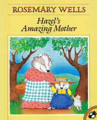 Title: Hazel's Amazing Mother, Author: Rosemary Wells