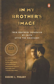 Title: In My Brother's Image: Twin Brothers Separated by Faith after the Holocaust, Author: Eugene L. Pogany