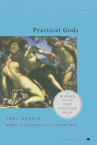Title: Practical Gods (Pulitzer Prize Winner), Author: Carl Dennis