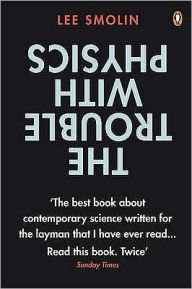 The Trouble with Physics: The Rise of String Theory, the Fall of a Science and What Comes Next