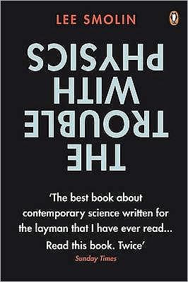 The Trouble with Physics: The Rise of String Theory, the Fall of a Science, and What Comes Next