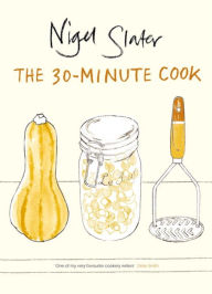 Title: 30 Minute Cookbook, Author: Nigel Slater