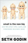 Small Is the New Big: And 183 Other Riffs, Rants, and Remarkable Business Ideas