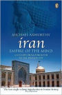 Iran: Empire of the Mind: A History from Zoroaster to the Present Day