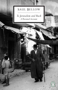 Title: To Jerusalem and Back: A Personal Account, Author: Saul Bellow