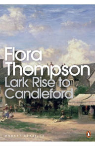 Title: Modern Classics Lark Rise To Candleford A Trilogy, Author: Flora Thompson