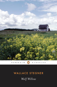 Title: Wolf Willow: A History, a Story, and a Memory of the Last Plains Frontier, Author: Wallace Stegner
