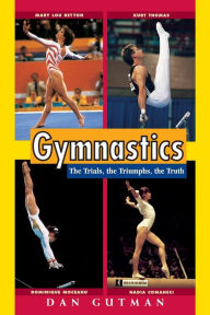 Title: Gymnastics: The Trials, the Triumphs, the Truth, Author: Dan Gutman