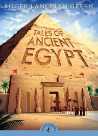 Title: Tales of Ancient Egypt, Author: Roger Lancelyn Green