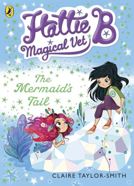 Hattie B, Magical Vet: The Mermaid's Tail (Book 4) By Claire Taylor ...